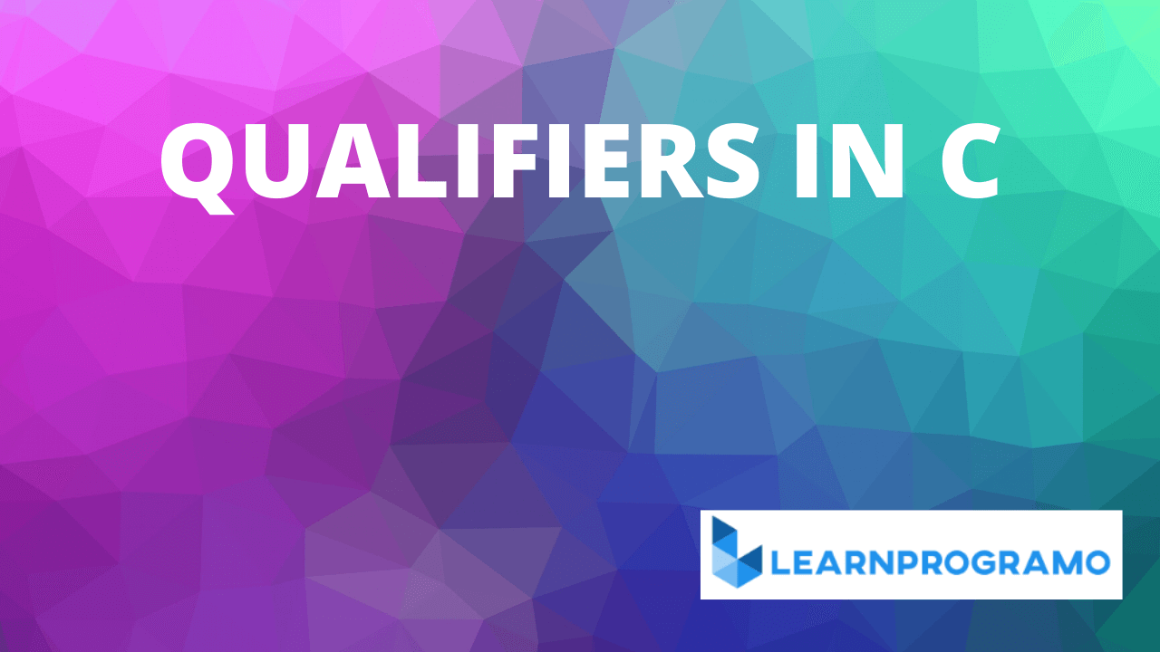 Qualifiers in C [ Size, Sign and Type Qualifiers in Detail