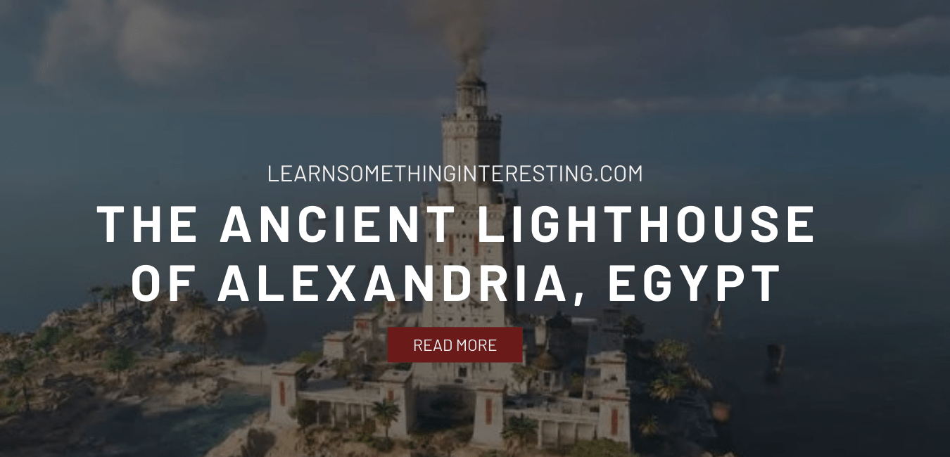 Learn Something Interesting The Ancient Lighthouse of Alexandria, Egypt