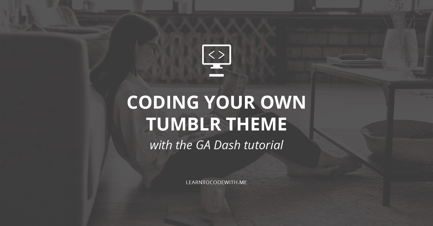 How to Make a Tumblr Theme From Scratch Using GA Dash