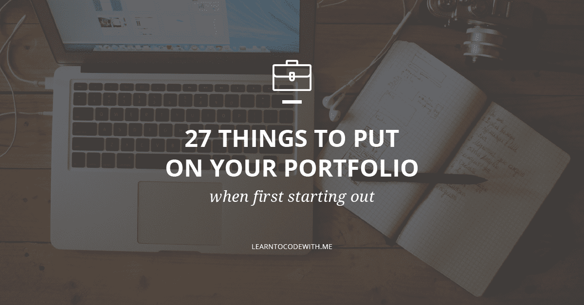 27 Things to Put on Your Portfolio When First Starting Out