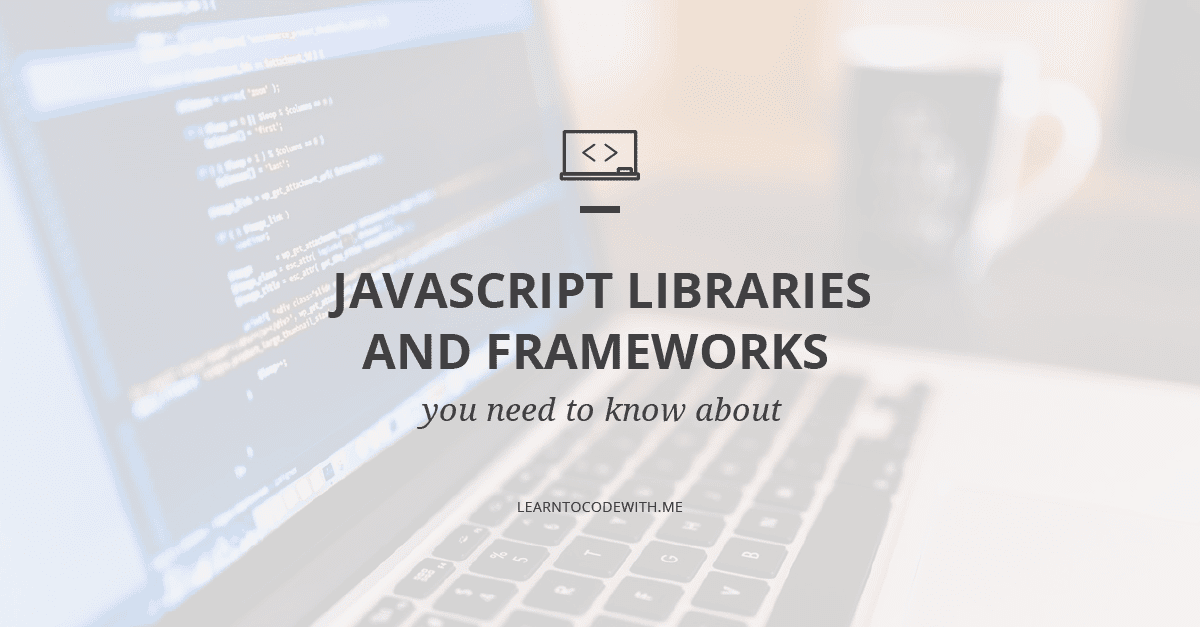 The 11 Best JavaScript Libraries and Frameworks to Learn in 2022 Learn to Code With Me