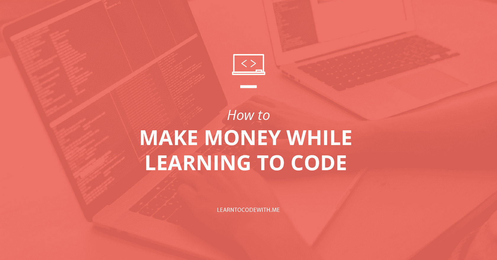 How to Make Money While Learning to Code (I Made 5k My First Year