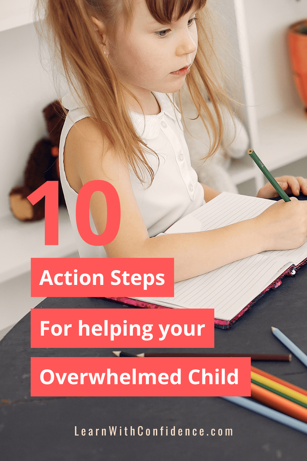 How can I help my overwhelmed child? 10 Action Steps Free Resources