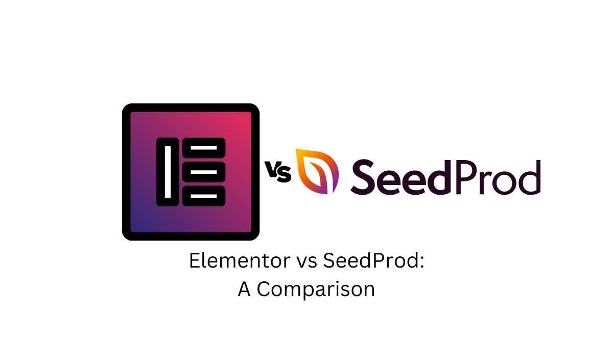 SeedProd vs Elementor 2024 Which Is The Right site Builder For You