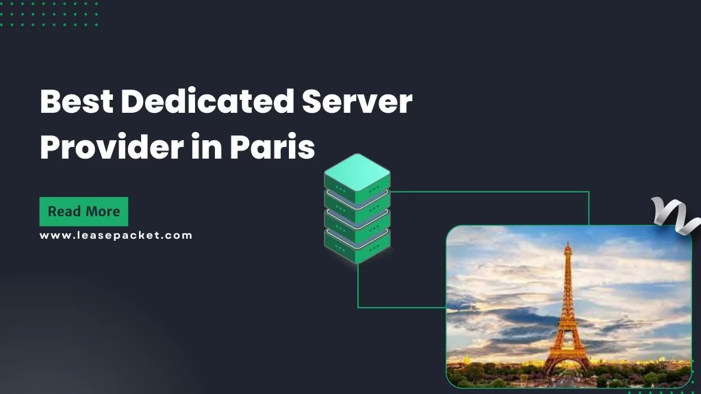 What Makes Lease Packet the Best Dedicated Server Provider in Paris?
