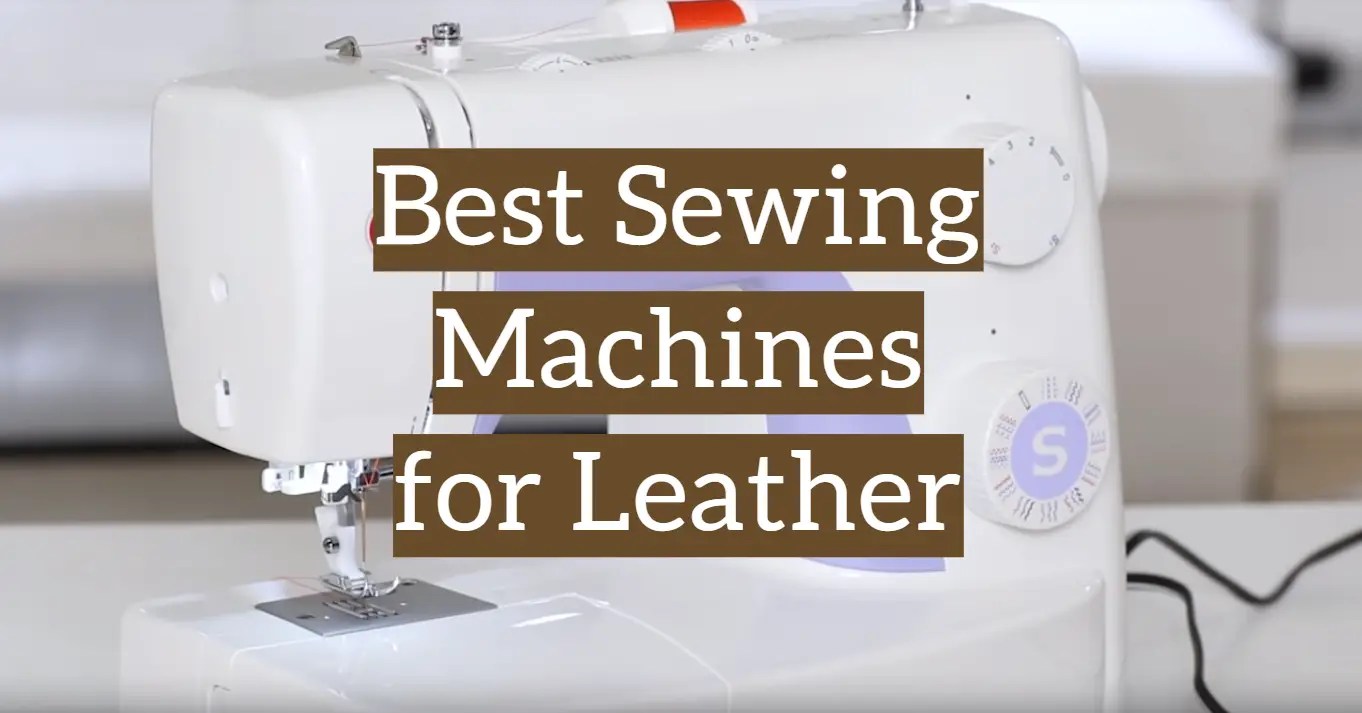 Top 5 Best Leather Sewing Machines [2021 Review] Leather Toolkits