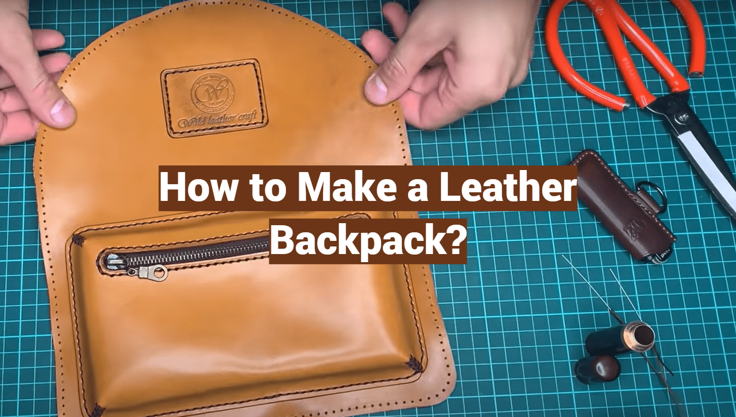How to Make a Leather Backpack? LeatherProfy