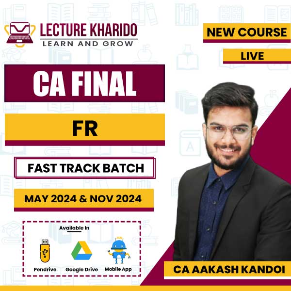 CA Final FR Aakash Kandoi Fast Track Batch May / Nov 2024