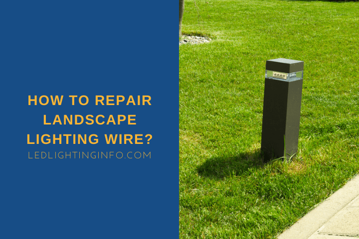 How To Repair Landscape Lighting Wire? - LED & Lighting Info