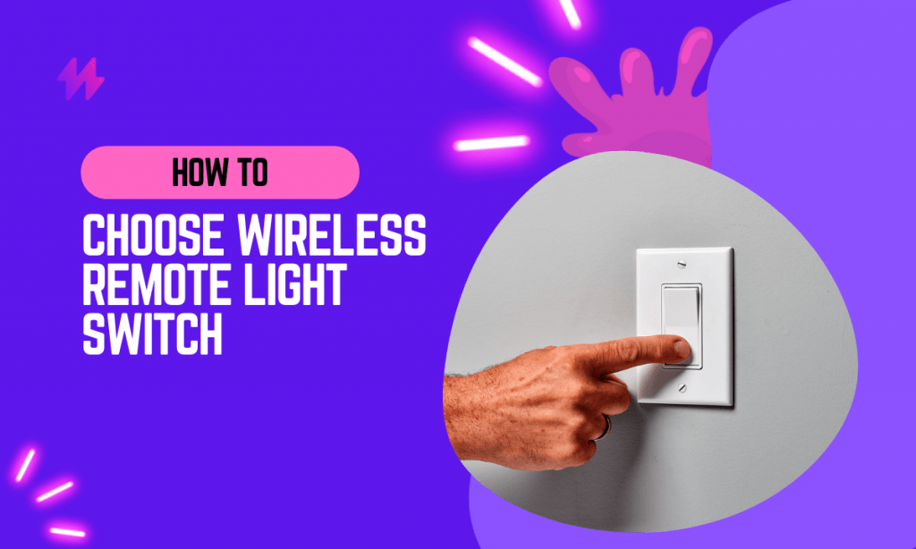 How to Choose a Wireless Remote Light Switch In 2023?