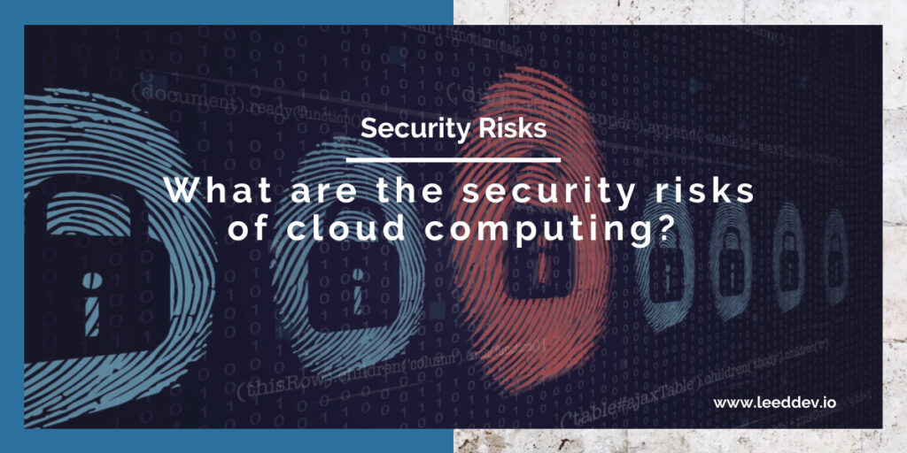 What are the Security Risks of Cloud Computing? leed