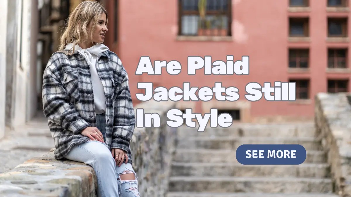 Are Plaid Jackets Still In Style LEEHANTON