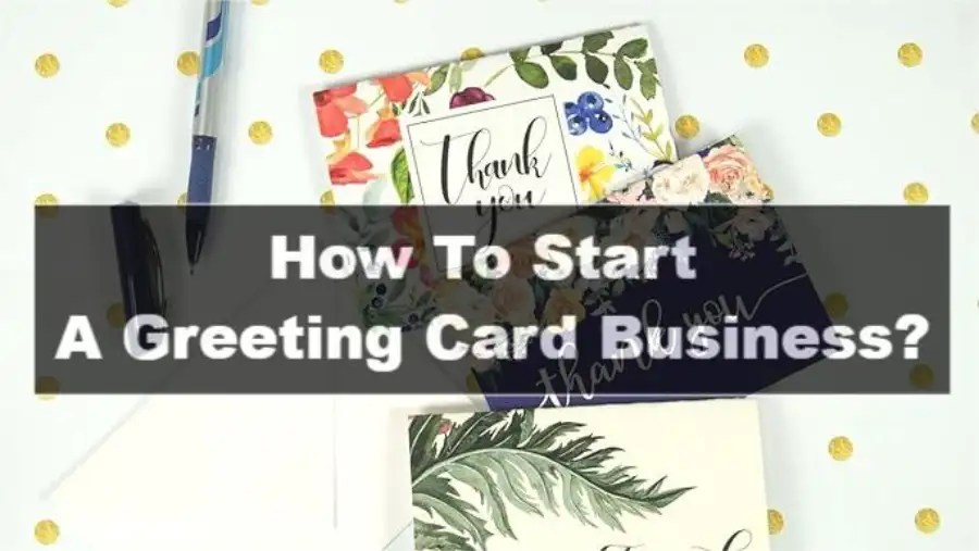 How To Start A Greeting Card Business? 2024 The RIGHT Way!