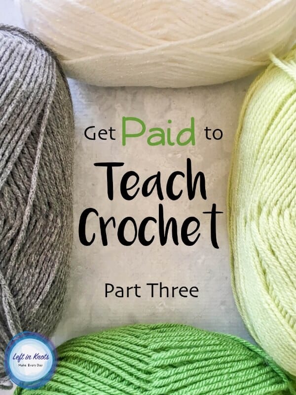 How to Teach Crochet Classes Get Paid To Teach Crochet Part 3 Left