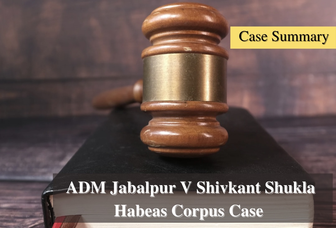 Quick Easy Summary of ADM Jabalpur V Shivakant Shukla Habeas Corpus