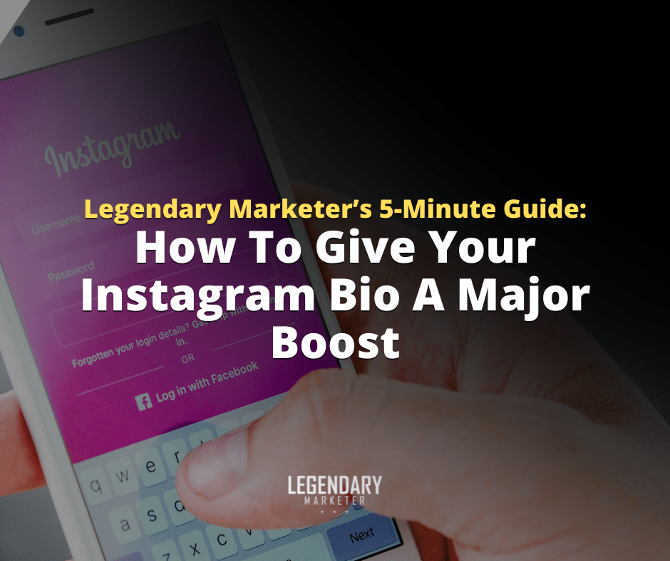 Legendary Marketer’s 5Minute Guide to Give Your Instagram Bio a Major