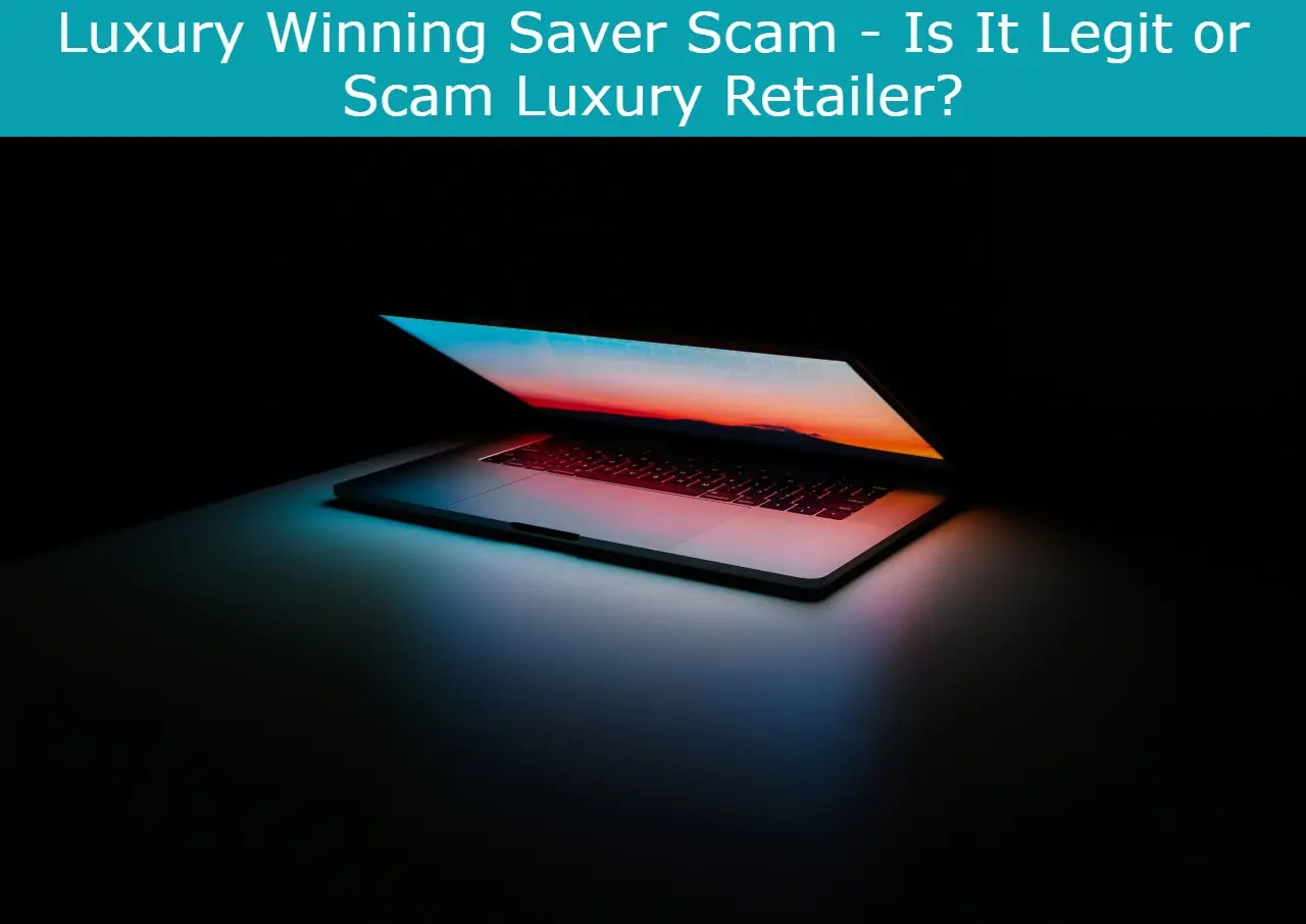 Luxury Winning Saver Scam Is It Legit or Scam Luxury Retailer?