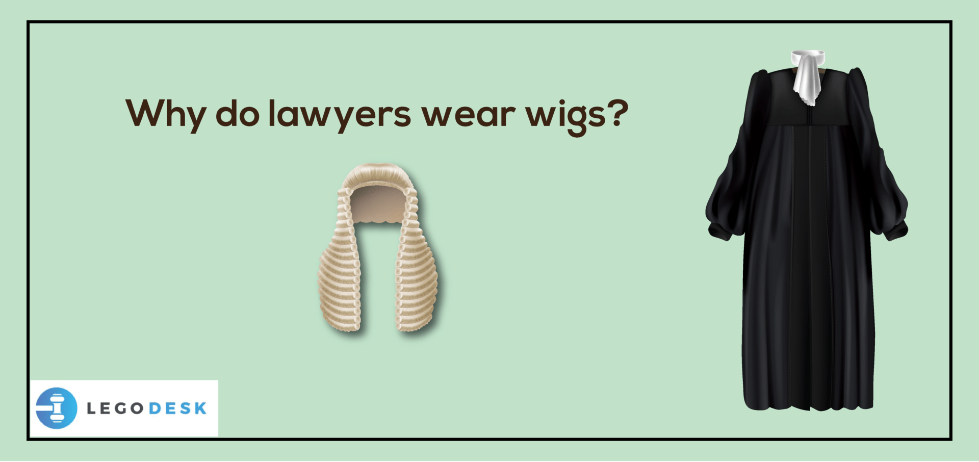 Why Do Lawyers Wear Wigs Importance and History Legodesk