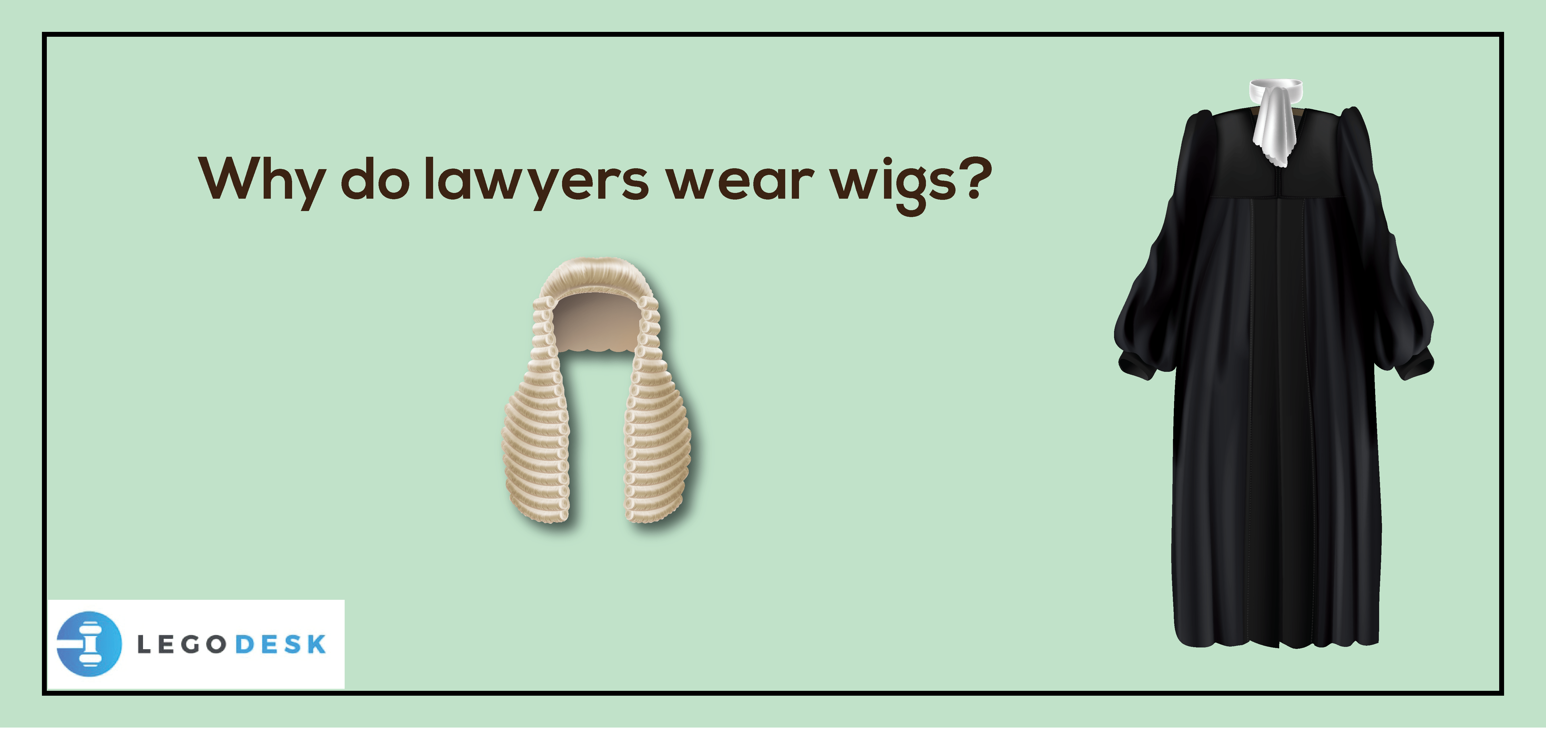 Why Do Lawyers Wear Wigs Importance and History Legodesk