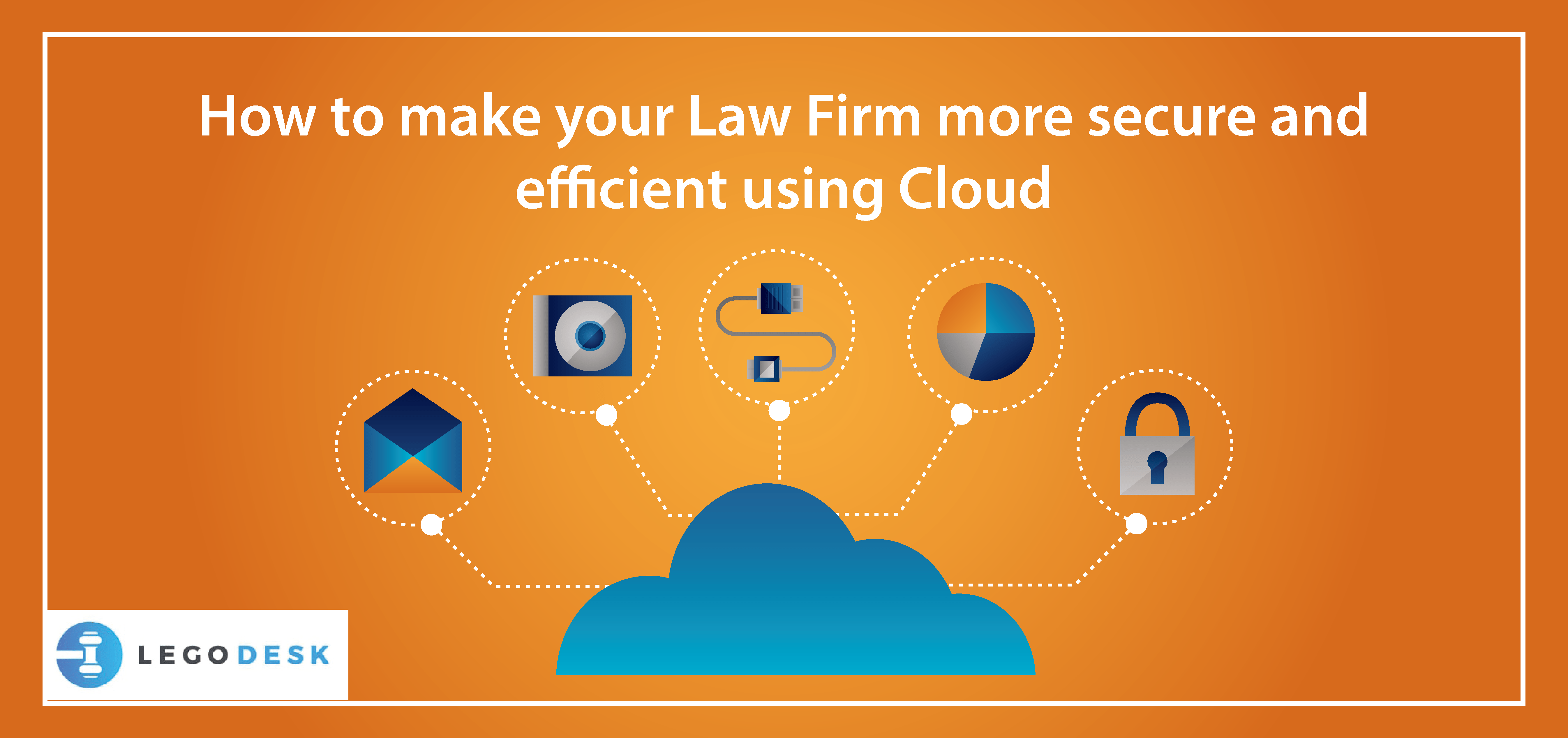 Managing your Law Firm on Cloud Legodesk Tips for Lawyers