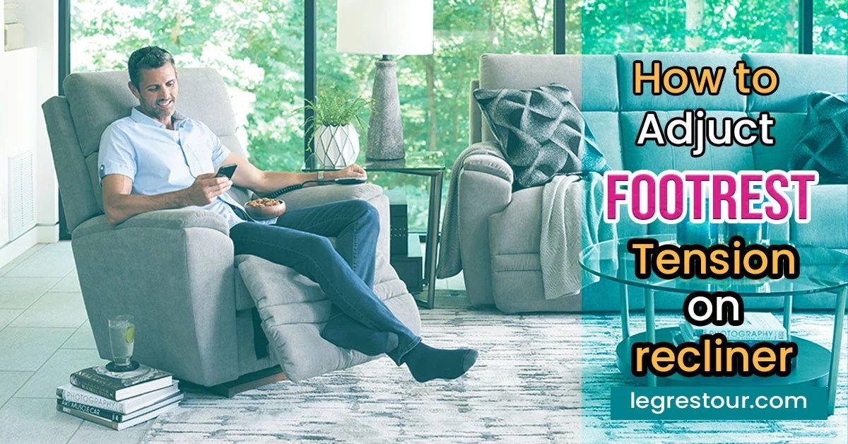 How to Adjust Footrest Tension on Recliner A Complete Guide