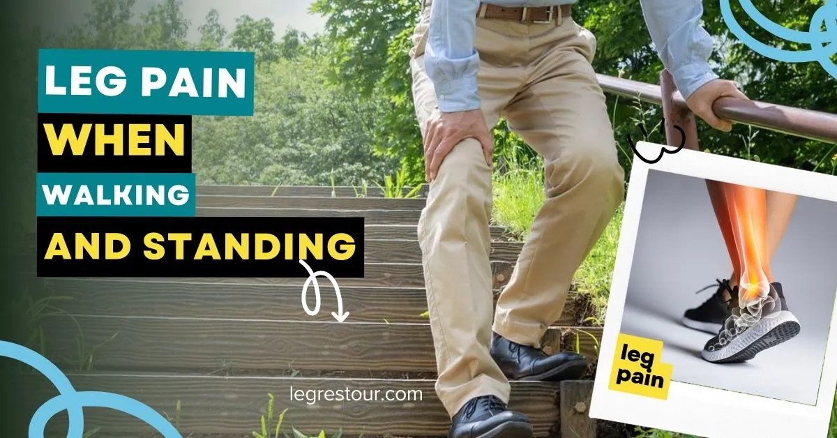 Leg Pain When Walking and Standing Effective Relief Solutions