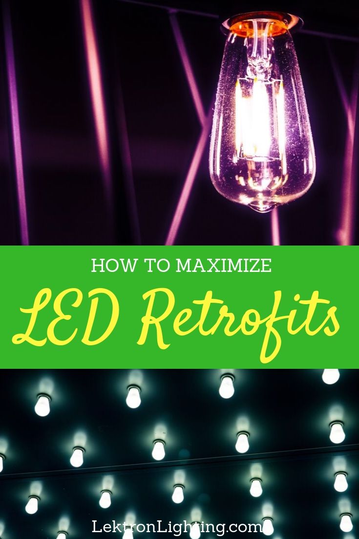 How to Maximize LED Retrofits Lektron Lighting