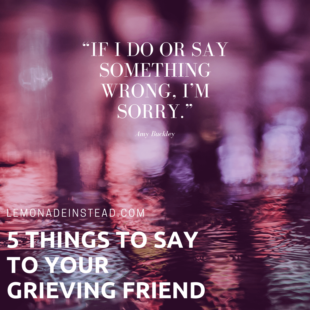 5 Things to Say to Your Grieving Friend Lemonade Instead