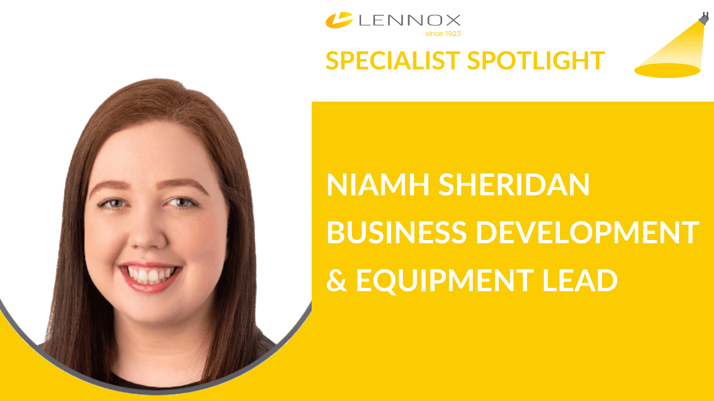 SPECIALIST SPOTLIGHT Niamh Sheridan, Business Development & Equipment