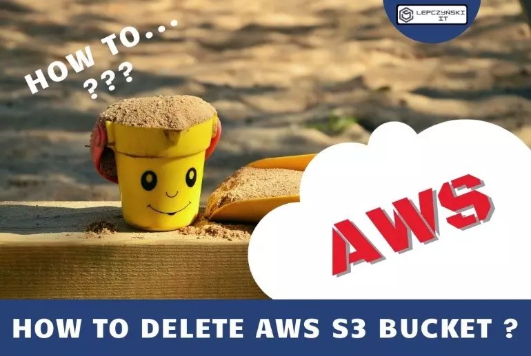 5 ways to remove AWS S3 bucket Lepczyński IT blog