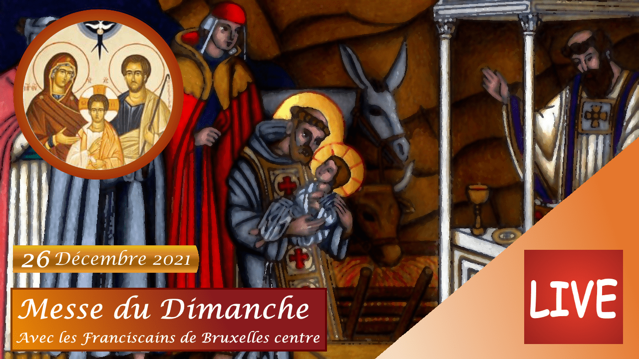 Messe du Dimanche 26 Décembre 2021 La Sainte Famille Les Franciscains