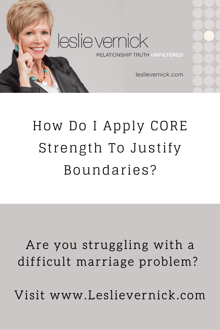 How Do I Apply CORE Strength To Justify Boundaries? Leslie Vernick