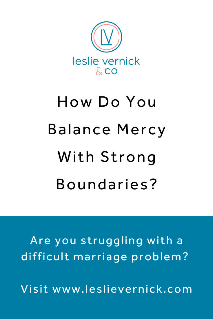 How Do You Balance Mercy With Strong Boundaries? Leslie Vernick