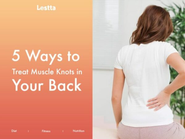 5 Ways to Treat Muscle Knots in Your Back Lestta