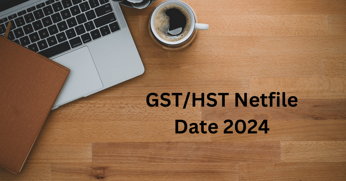 GST/HST Netfile Date 2024 How & When to File GST HST Netfile? Letmefulfil