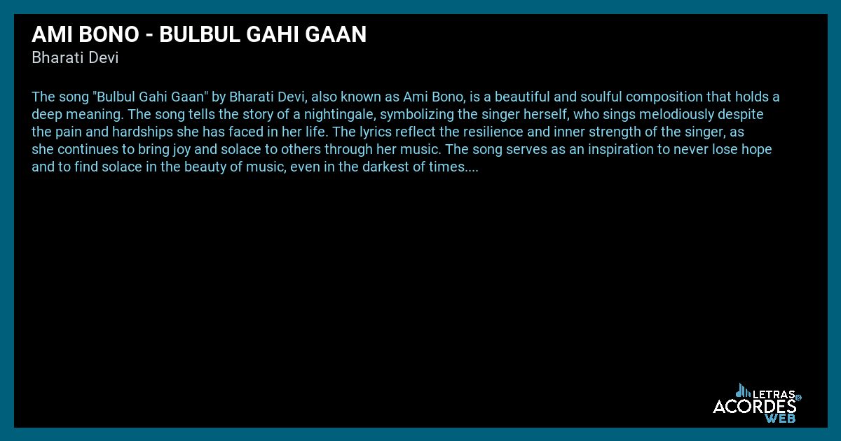 Meaning of Ami Bono Bulbul Gahi Gaan by Bharati Devi (the story behind)
