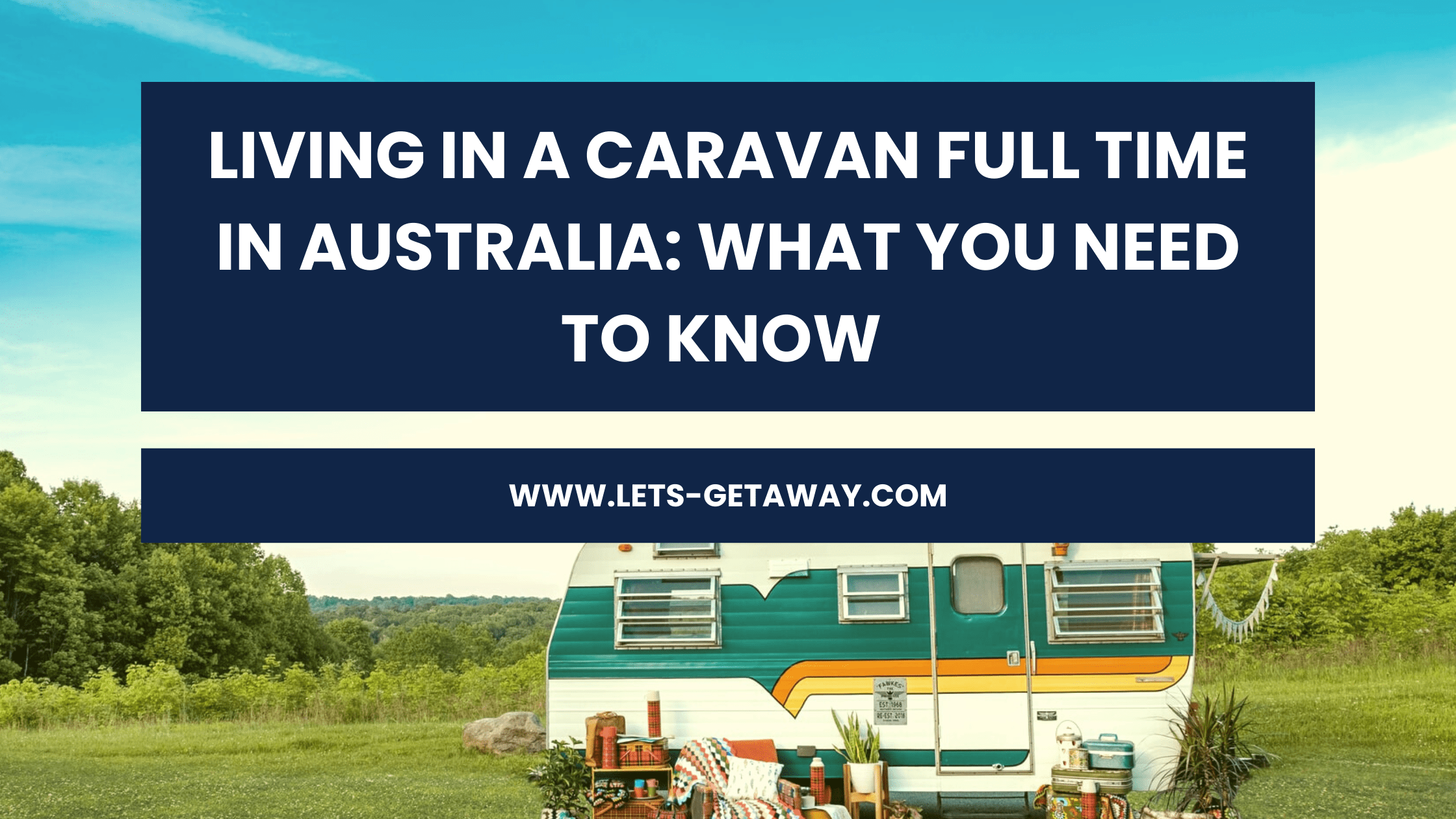 Living In A Caravan Full Time in Australia What You Need To Know