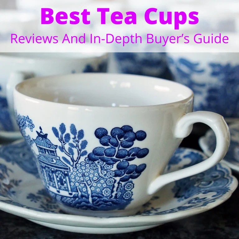 Best Tea Cups (Reviews And InDepth Buyer's Guide)