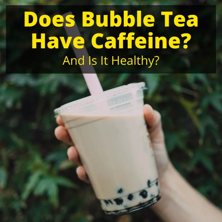 Does Bubble Tea Have Caffeine? (And Is It Healthy?)