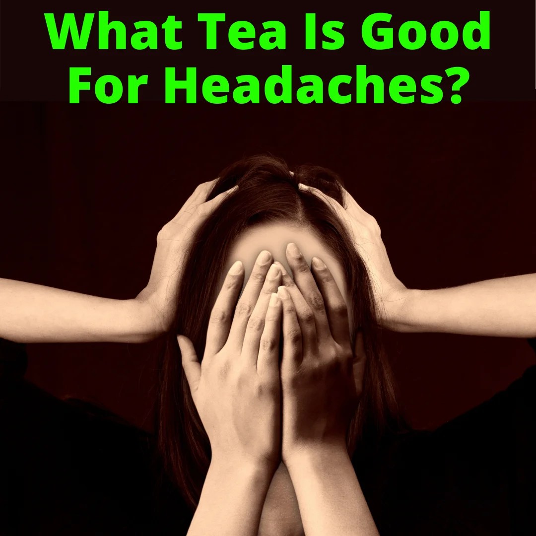 What Tea Is Good For Headaches?