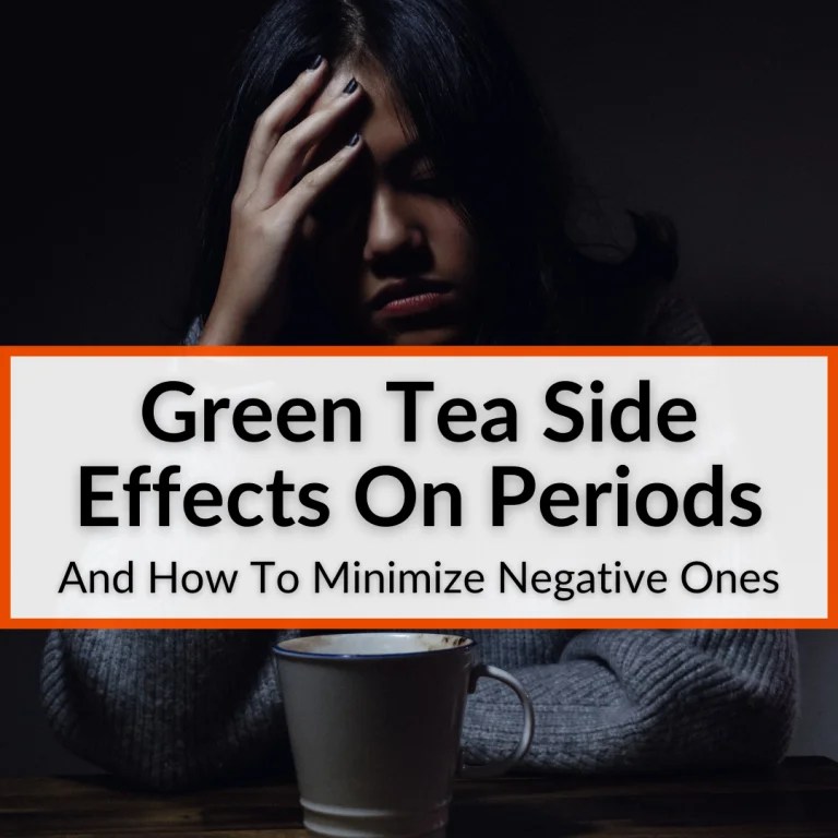 Green Tea Side Effects On Periods (And How To Minimize Negative Ones)