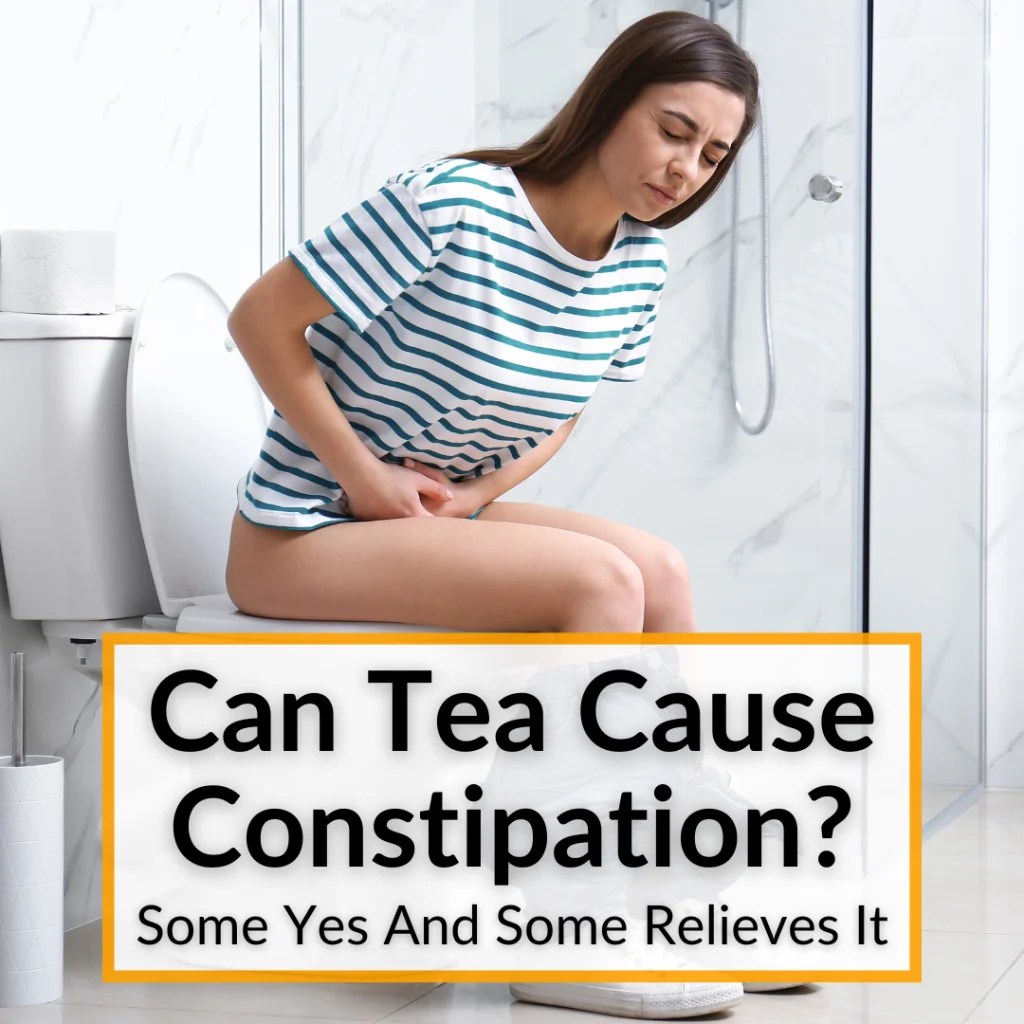 Can Tea Cause Constipation? (Some Yes And Some Relieves It)