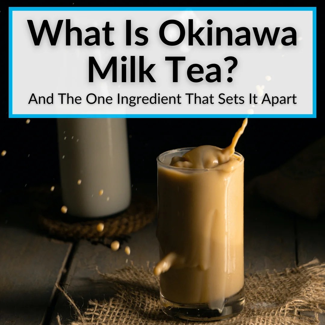 What Is Okinawa Milk Tea? (+The One Ingredient That Sets It Apart)