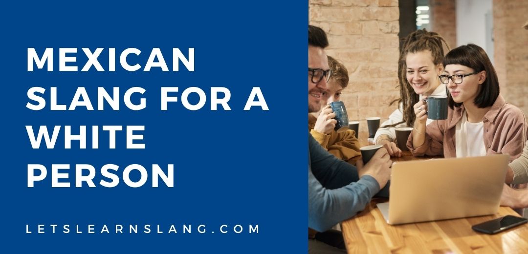 Mexican Slang for a White Person