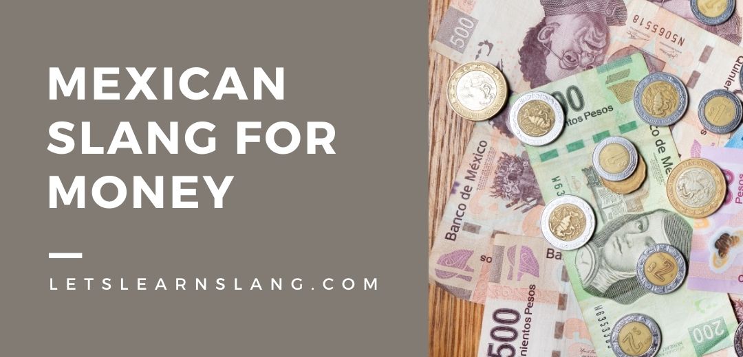 Mexican Slang for Money (And How to Use Them) Lets Learn Slang