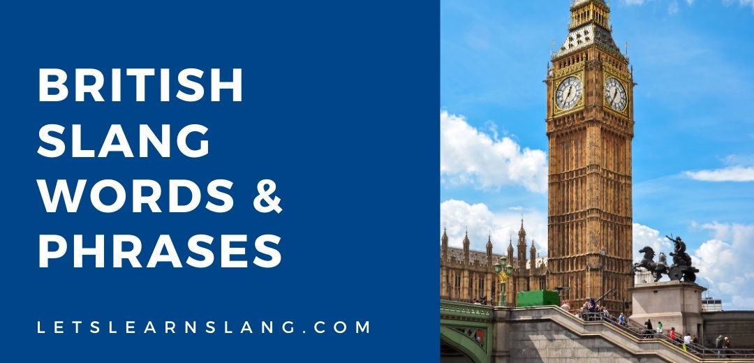 101+ British Slang Words and Phrases (And How to Use Them) Lets Learn