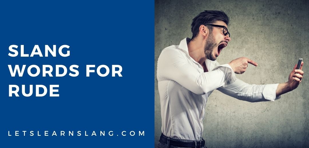 15+ Slang Words For Rude (And How To Use Them)