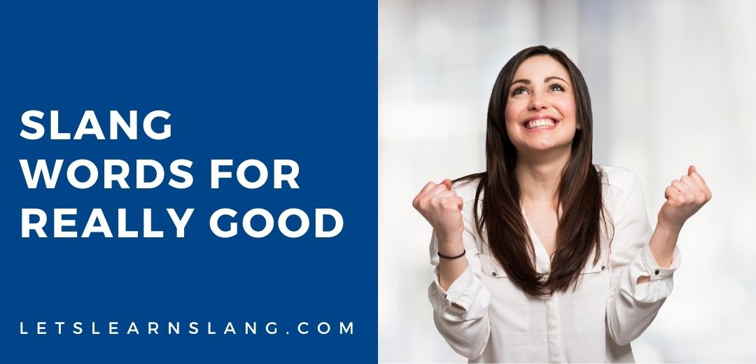 15+ Slang Words For Really Good (And How To Use Them)