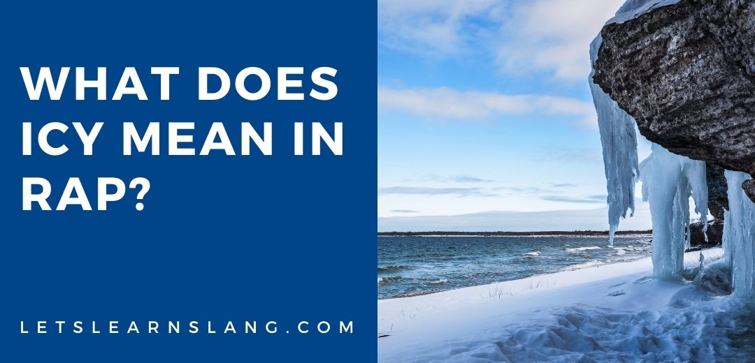 What Does Icy Mean In Rap? (EXPLAINED) Lets Learn Slang
