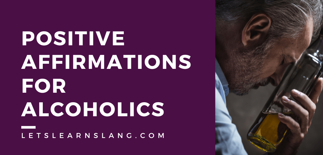 105 Positive Affirmations for Alcoholics to Stay Motivated in Recovery